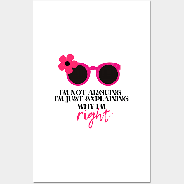 I'm not arguing. I'm just explaining why I'm right Funny Quotes for women Wall Art by BilalArt95